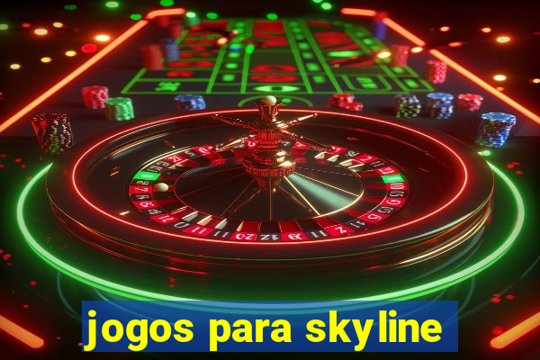 jogos para skyline